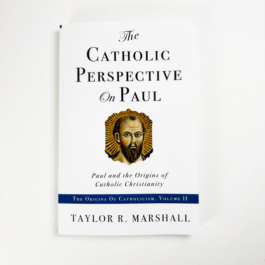 The Catholic Perspective on Paul: Paul and the Origins of Catholic Christianity